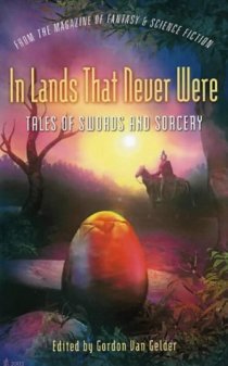 In Lands That Never Were&mdash;Tales of Swords & Sorcery from The Magazine of Fantasy & Science Fiction